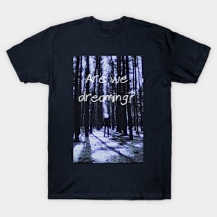 Are We Dreaming? T-Shirt